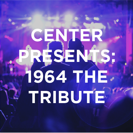 Center Presents: 1964 The Tribute
